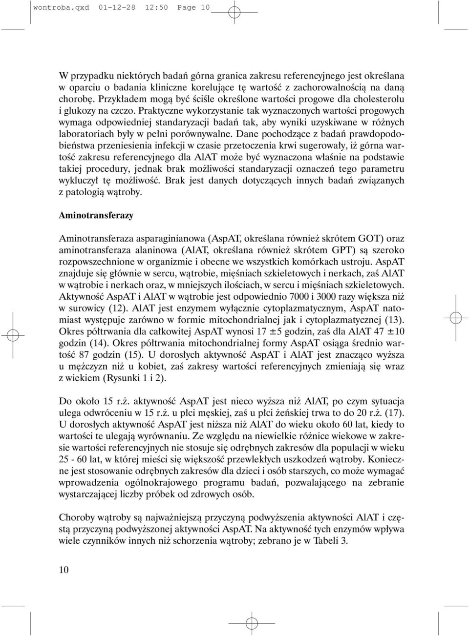 Przyk³adem mog¹ byæ œciœle okreœlone wartoœci progowe dla cholesterolu i glukozy na czczo.