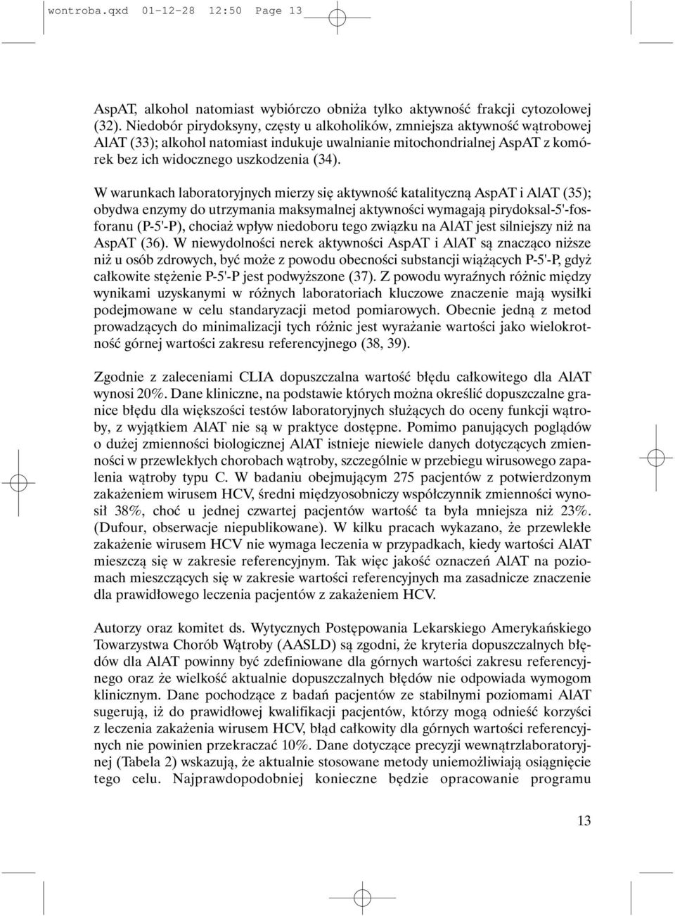 W warunkach laboratoryjnych mierzy siê aktywnoœæ katalityczn¹ AspAT i AlAT (35); obydwa enzymy do utrzymania maksymalnej aktywnoœci wymagaj¹ pirydoksal-5'-fosforanu (P-5'-P), chocia wp³yw niedoboru