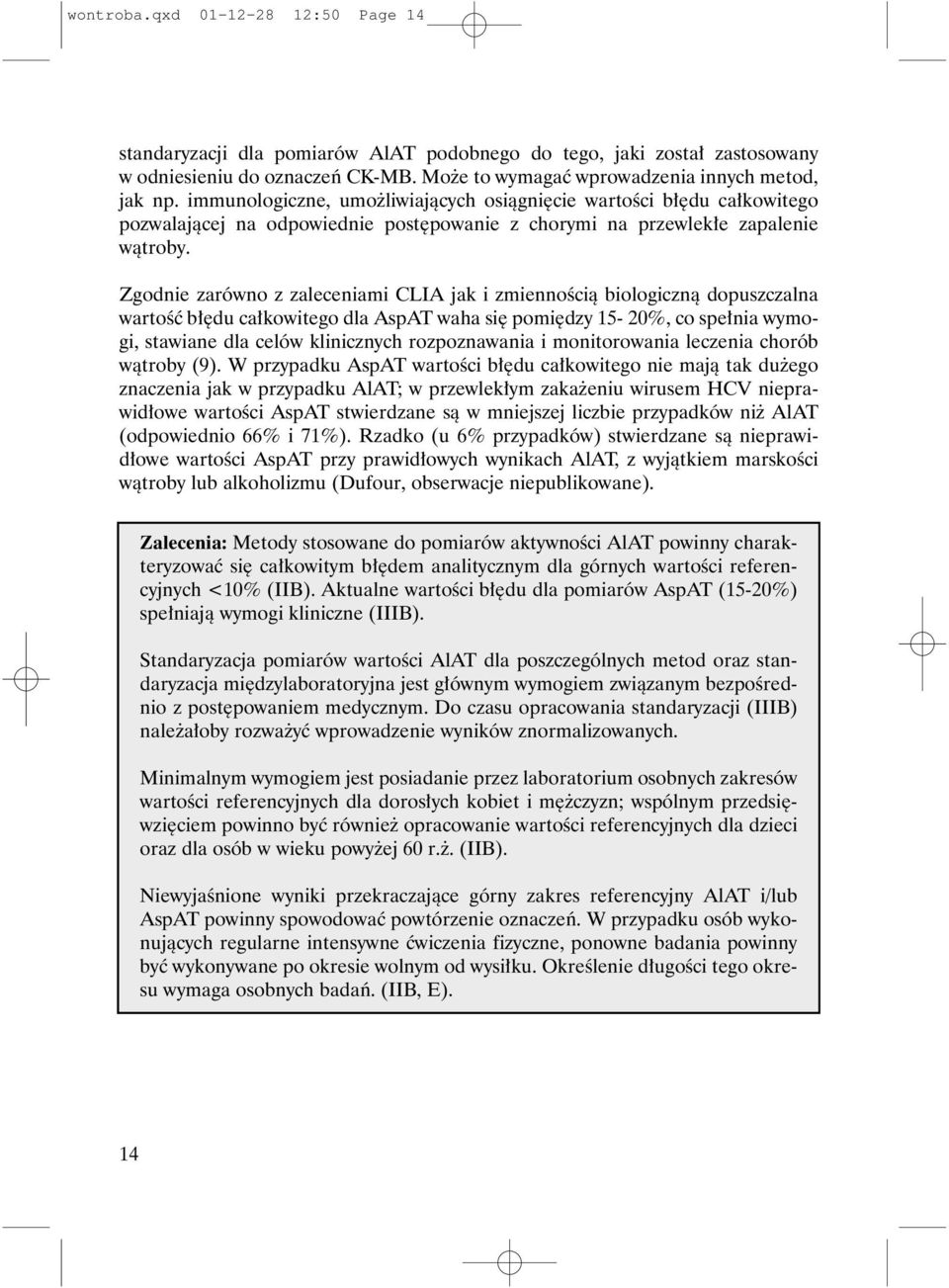 Zgodnie zarówno z zaleceniami CLIA jak i zmiennoœci¹ biologiczn¹ dopuszczalna wartoœæ b³êdu ca³kowitego dla AspAT waha siê pomiêdzy 15-20%, co spe³nia wymogi, stawiane dla celów klinicznych