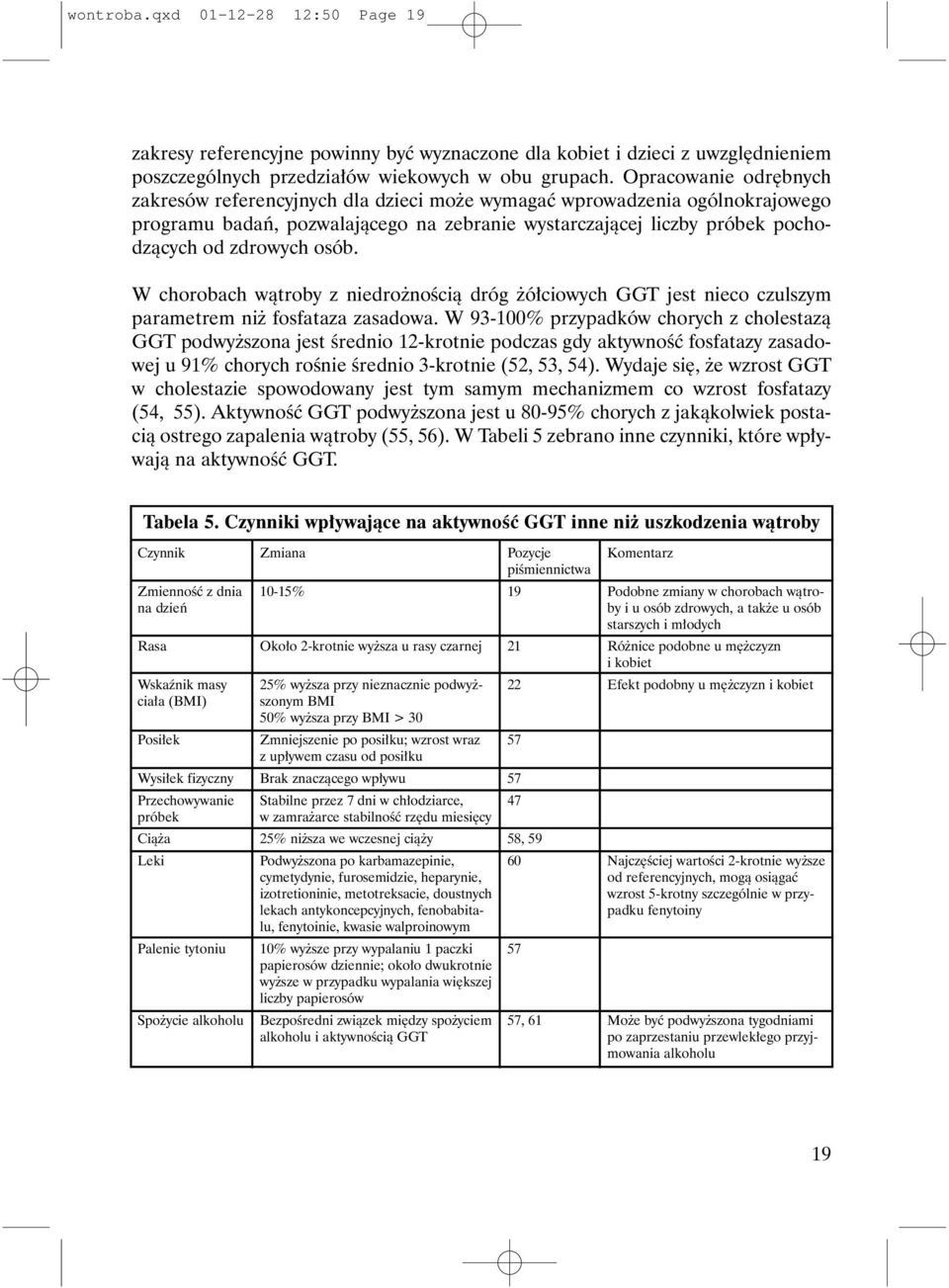 W chorobach w¹troby z niedro noœci¹ dróg ó³ciowych GGT jest nieco czulszym parametrem ni fosfataza zasadowa.