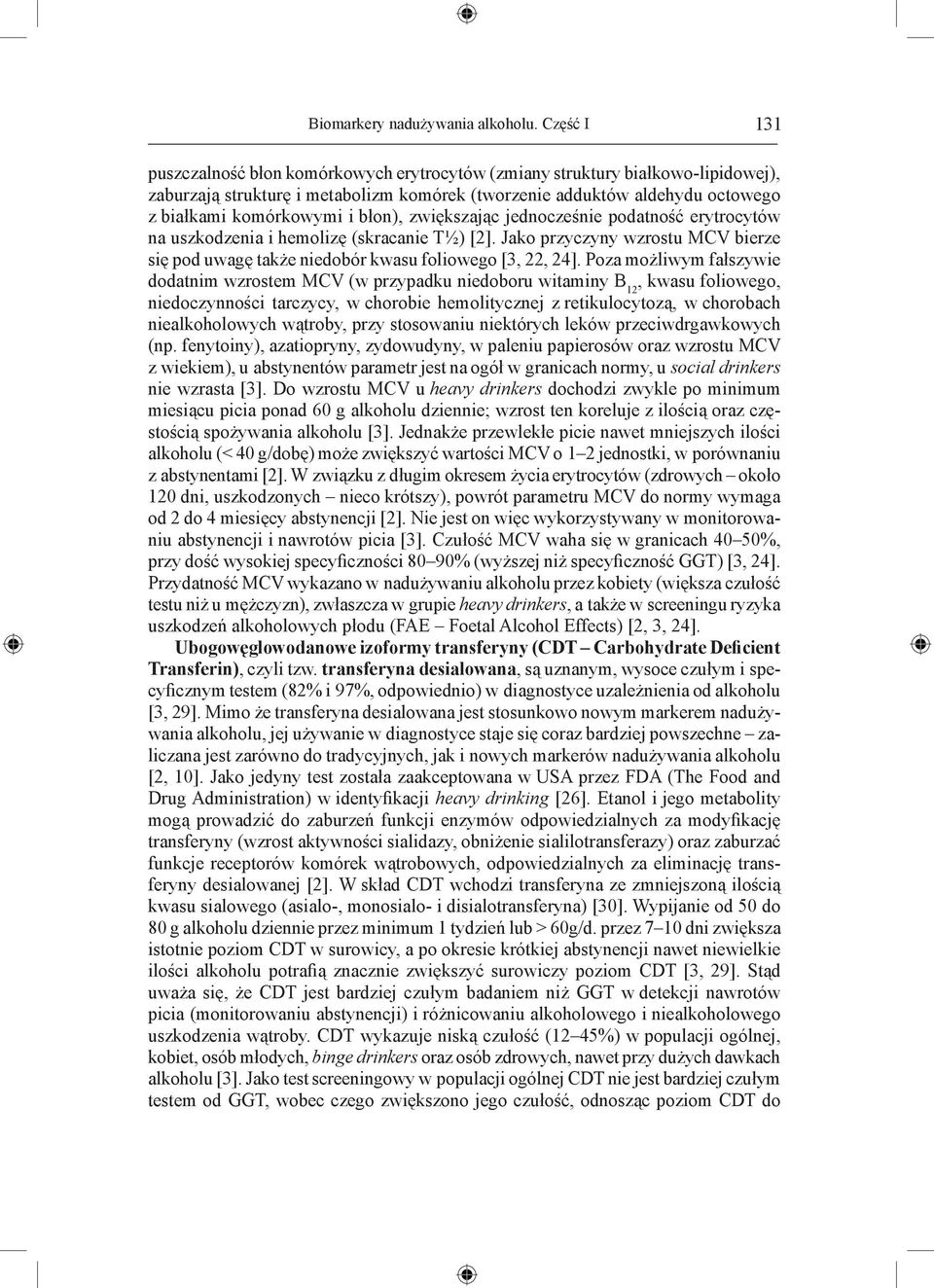 błon), zwiększając jednocześnie podatność erytrocytów na uszkodzenia i hemolizę (skracanie T½) [2]. Jako przyczyny wzrostu MCV bierze się pod uwagę także niedobór kwasu foliowego [3, 22, 24].