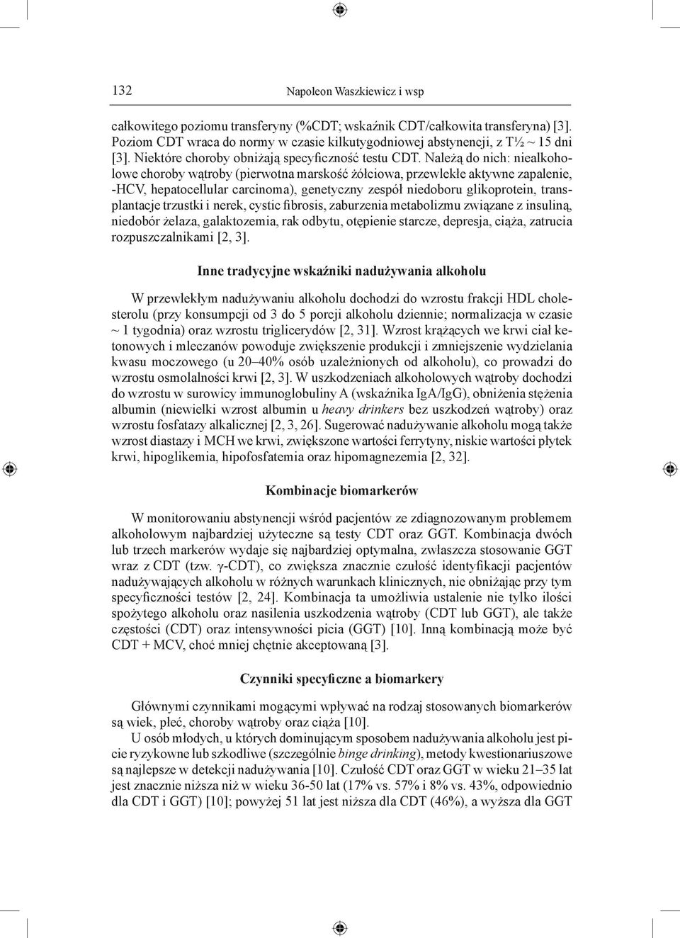 Należą do nich: niealkoholowe choroby wątroby (pierwotna marskość żółciowa, przewlekłe aktywne zapalenie, -HCV, hepatocellular carcinoma), genetyczny zespół niedoboru glikoprotein, transplantacje