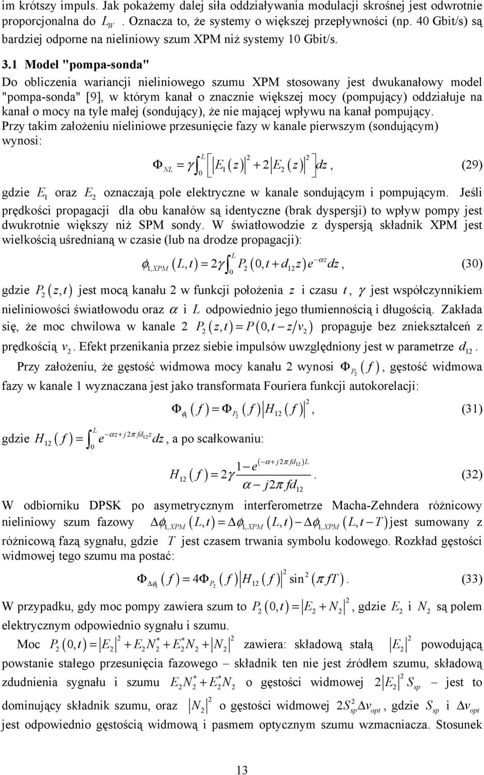 1 Model "pompa-sonda" Do obliczenia wariancji nieliniowego szumu XPM stosowany jest dwukanałowy model "pompa-sonda" [9], w którym kanał o znacznie większej mocy (pompujący) oddziałuje na kanał o mocy