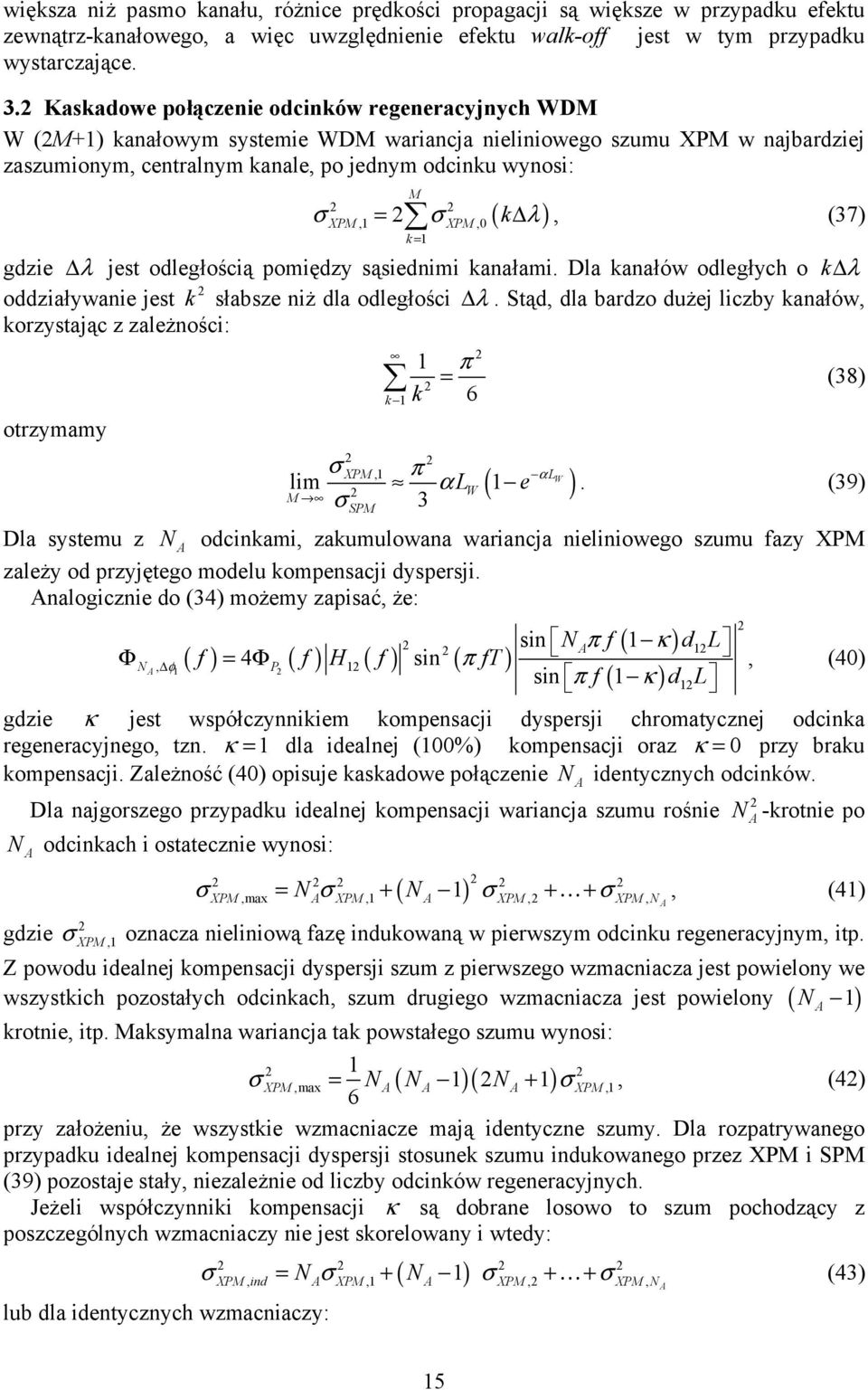 1 XPM ( k ), (37) σ = σ λ gdzie λ jest odległością pomiędzy sąsiednimi kanałami. Dla kanałów odległych o k λ oddziaływanie jest k słabsze niż dla odległości λ.