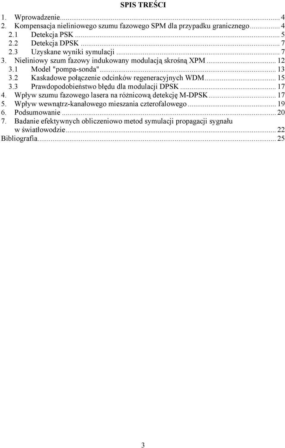 Kaskadowe połączenie odcinków regeneracyjnych WDM... 15 3.3 Prawdopodobieństwo błędu dla modulacji DPSK... 17 4.