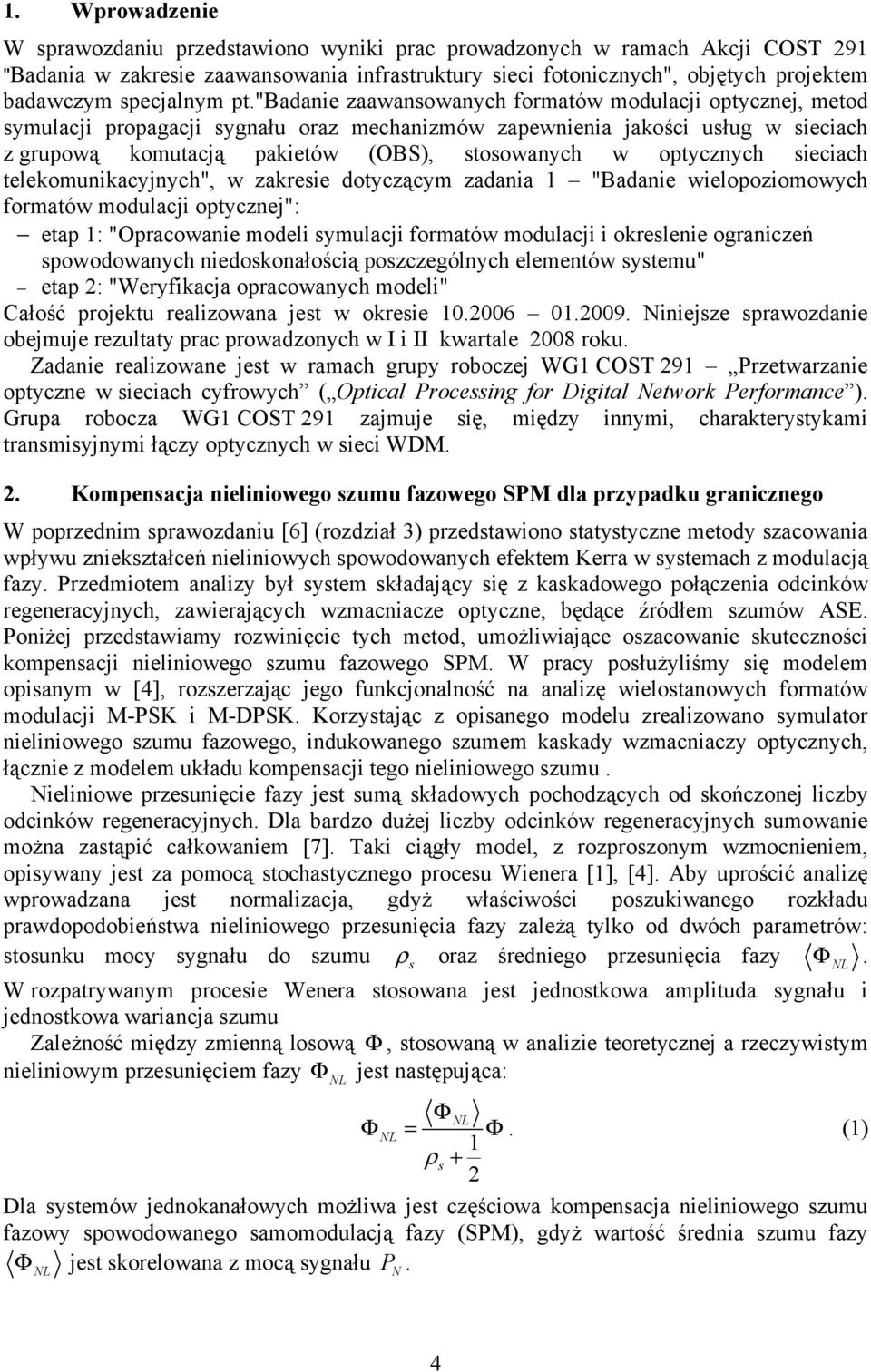 "badanie zaawansowanych formatów modulacji optycznej, metod symulacji propagacji sygnału oraz mechanizmów zapewnienia jakości usług w sieciach z grupową komutacją pakietów (OBS), stosowanych w