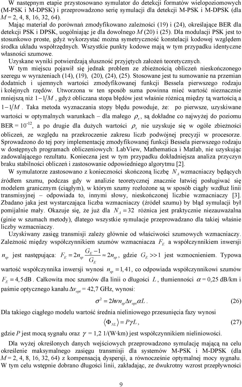 Dla modulacji PSK jest to stosunkowo proste, gdyż wykorzystać można symetryczność konstelacji kodowej względem środka układu współrzędnych.