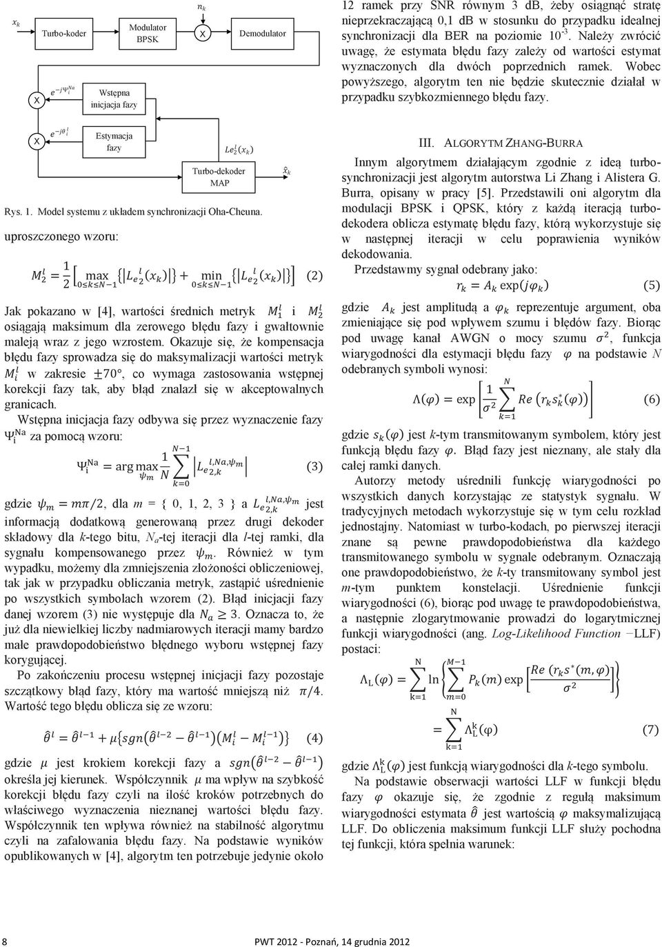 Wobec powyszego, algorytm ten nie bdzie skutecznie działał w przypadku szybkozmiennego błdu fazy. Estymacja fazy Rys. 1. Model systemu z układem synchronizacji Oha-Cheuna.