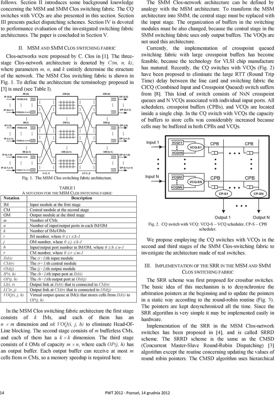 Clos in [1]. The threestage Clos-network architecture is denoted by C(m, n, k), where parameters m, n, and k entirely determine the structure of the network.