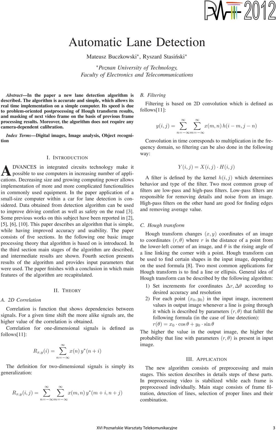 Its speed is due to problem-oriented postprocessing of Hough transform results, and masking of next video frame on the basis of previous frame processing results.