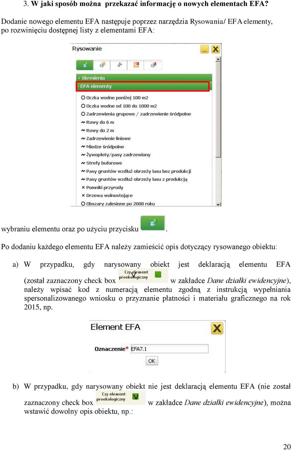 Po dodaniu każdego elementu EFA należy zamieścić opis dotyczący rysowanego obiektu: a) W przypadku, gdy narysowany obiekt jest deklaracją elementu EFA (został zaznaczony check box w zakładce Dane