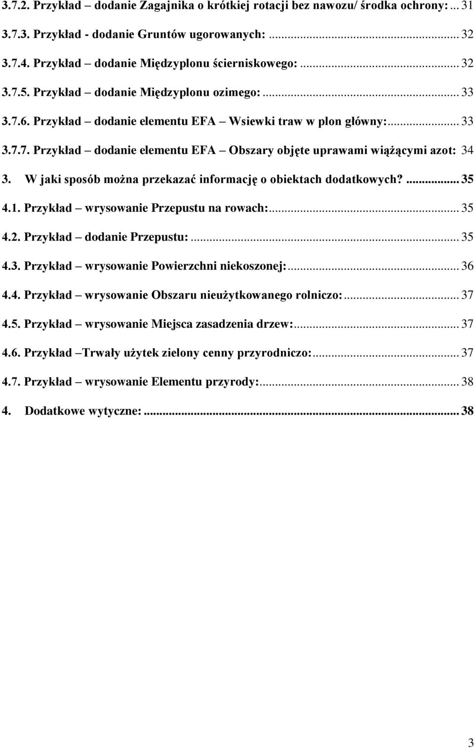 W jaki sposób można przekazać informację o obiektach dodatkowych?... 35 4.1. Przykład wrysowanie Przepustu na rowach:... 35 4.2. Przykład dodanie Przepustu:... 35 4.3. Przykład wrysowanie Powierzchni niekoszonej:.