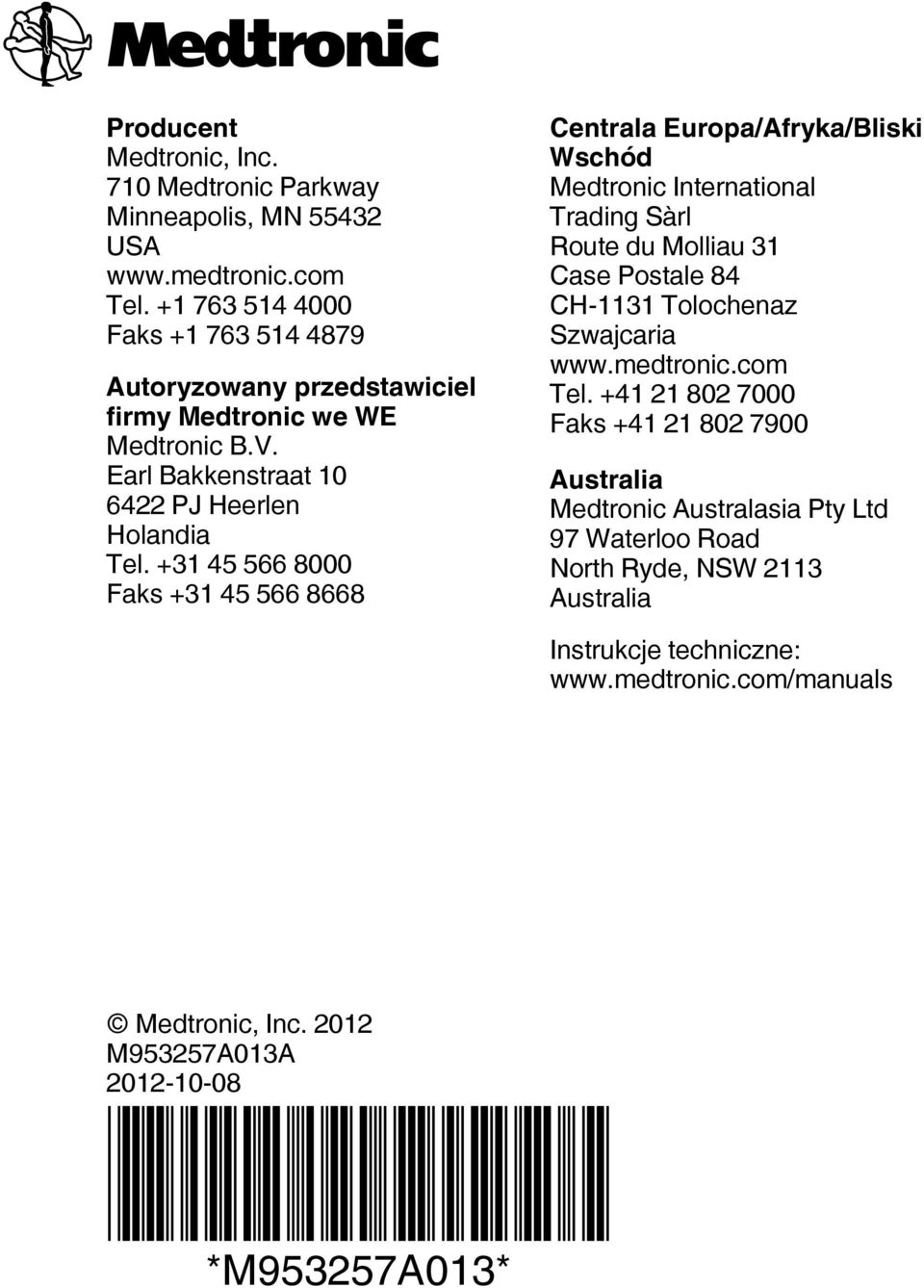 +31 45 566 8000 Faks +31 45 566 8668 Centrala Europa/Afryka/Bliski Wschód Medtronic International Trading Sàrl Route du Molliau 31 Case Postale 84 CH-1131 Tolochenaz