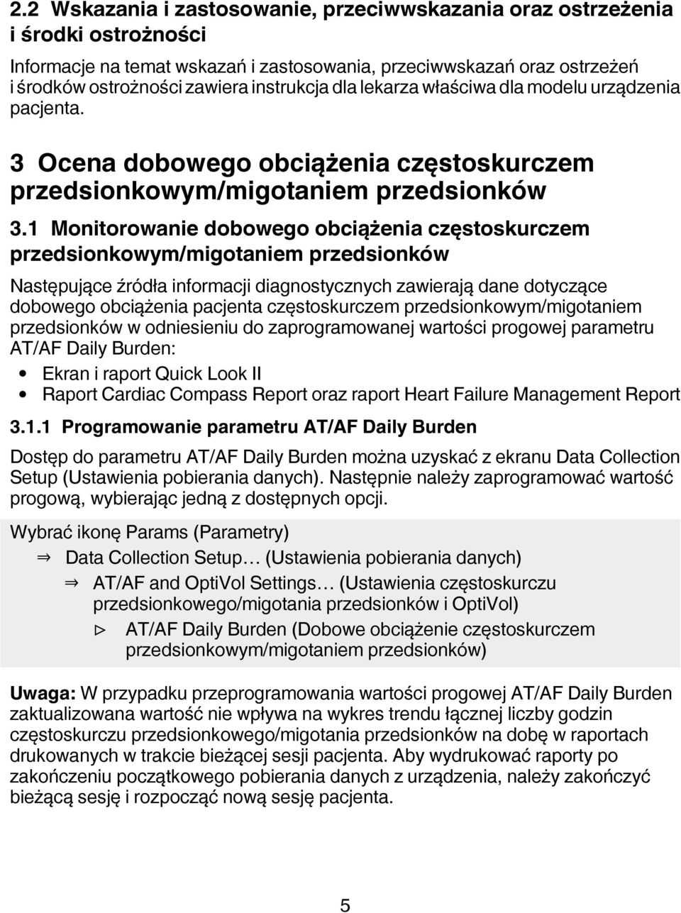 1 Monitorowanie dobowego obciążenia częstoskurczem przedsionkowym/migotaniem przedsionków Następujące źródła informacji diagnostycznych zawierają dane dotyczące dobowego obciążenia pacjenta