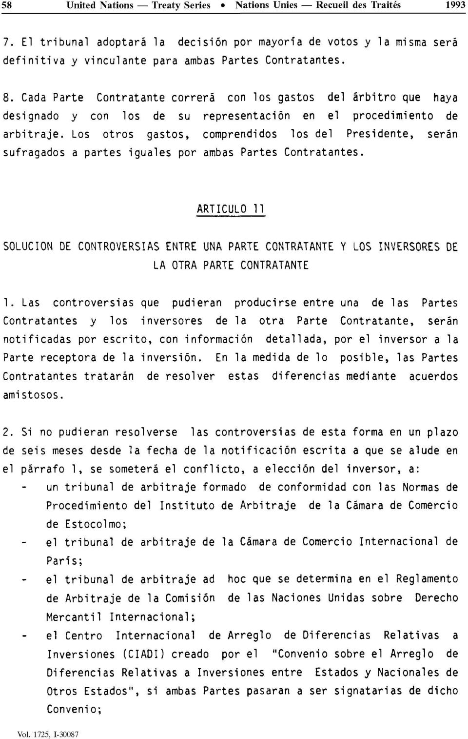 Los otros gastos, comprendidos los del Présidente, serân sufragados a partes iguales por ambas Partes Contratantes.