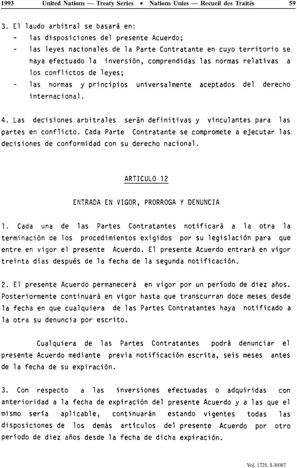 universalmente aceptados del derecho internacional. 4. Las decisiones arbitrales serân definitivas y vinculantes para las partes en conflicto.