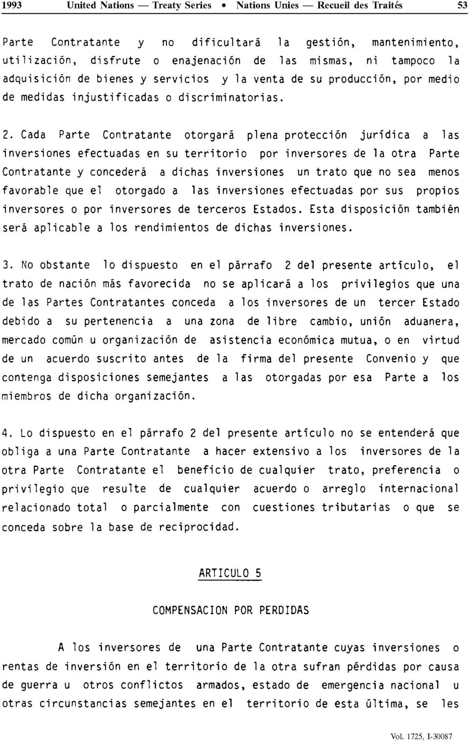 Cada Parte Contratante otorgarâ plena protecciôn jurïdica a las inversiones efectuadas en su territorio por inversores de la otra Parte Contratante y concédera a dichas inversiones un trato que no