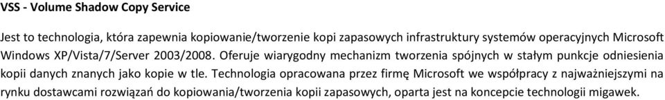 Oferuje wiarygodny mechanizm tworzenia spójnych w stałym punkcje odniesienia kopii danych znanych jako kopie w tle.