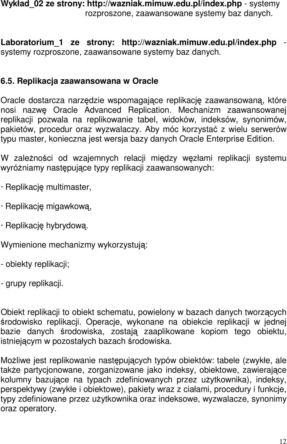 Mechanizm zaawansowanej replikacji pozwala na replikowanie tabel, widoków, indeksów, synonimów, pakietów, procedur oraz wyzwalaczy.