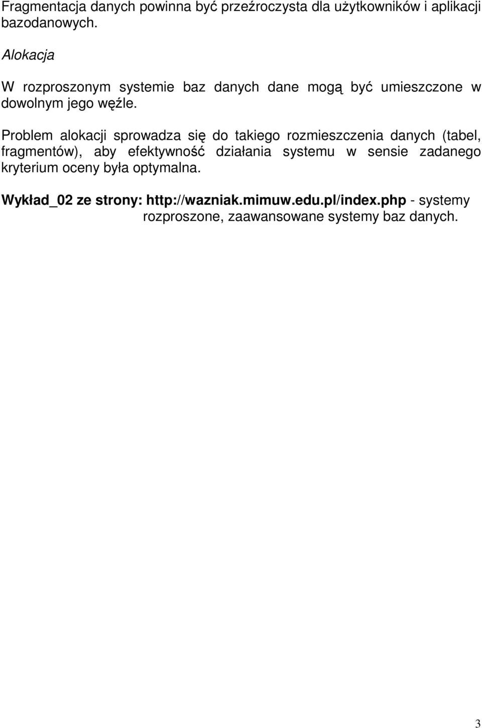 Problem alokacji sprowadza się do takiego rozmieszczenia danych (tabel, fragmentów), aby efektywność działania