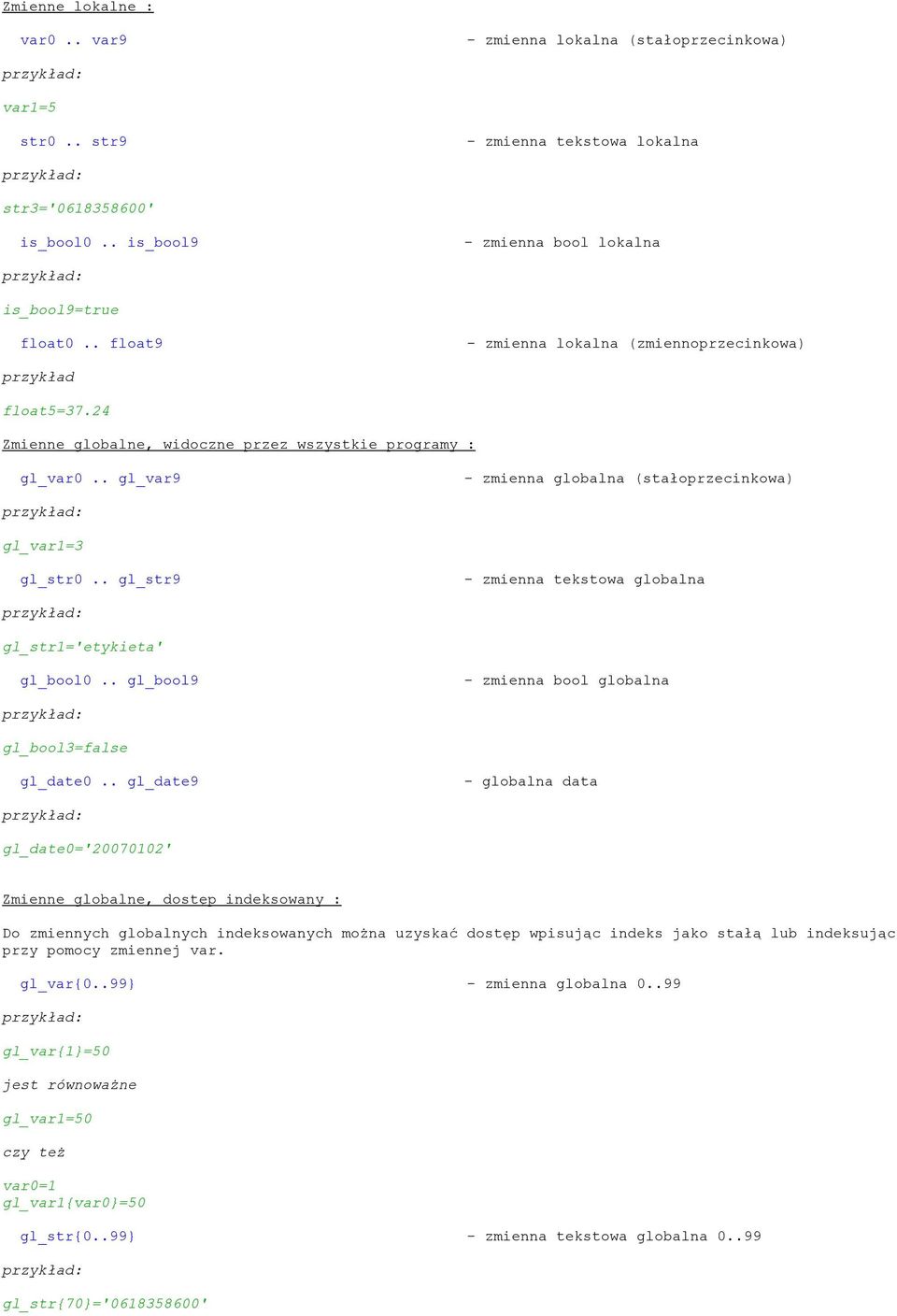 . gl_str9 - zmienna tekstowa globalna gl_str1='etykieta' gl_bool0.. gl_bool9 - zmienna bool globalna gl_bool3=false gl_date0.