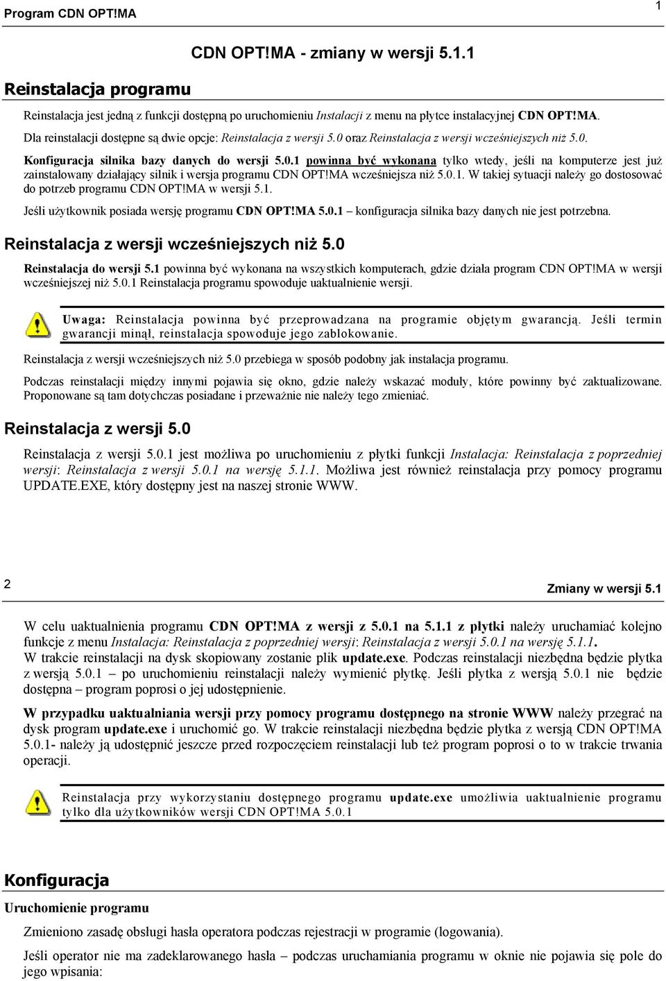 MA wcześniejsza niż 5.0.1. W takiej sytuacji należy go dostosować do potrzeb programu CDN OPT!MA w wersji 5.1. Jeśli użytkownik posiada wersję programu CDN OPT!MA 5.0.1 konfiguracja silnika bazy danych nie jest potrzebna.