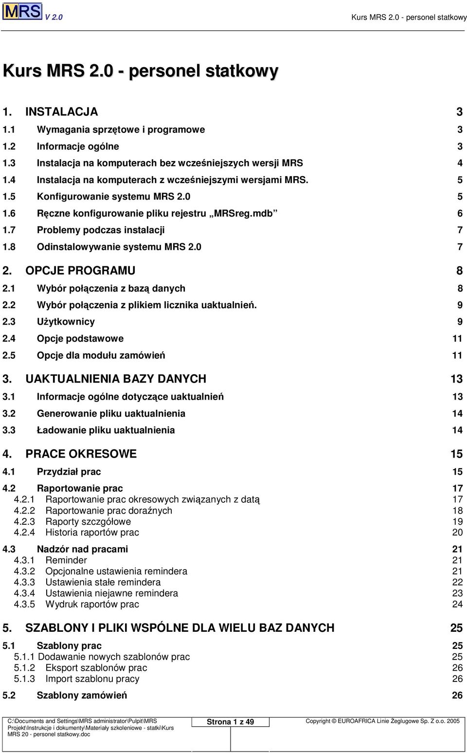 1 Wybór połczenia z baz danych 8 2.2 Wybór połczenia z plikiem licznika uaktualnie. 9 2.3 Uytkownicy 9 2.4 Opcje podstawowe 11 2.5 Opcje dla modułu zamówie 11 3. UAKTUALNIENIA BAZY DANYCH 13 3.