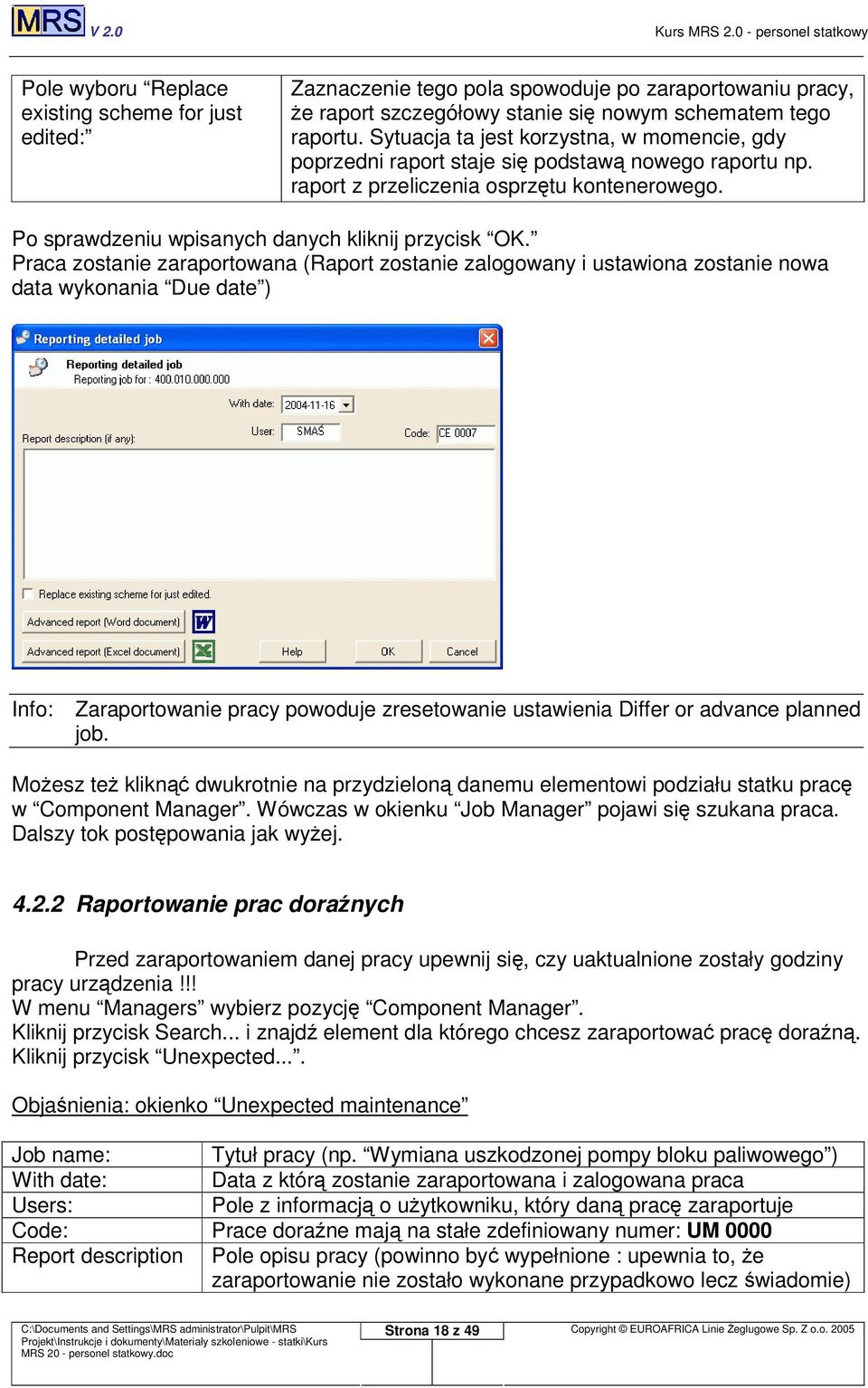 Praca zostanie zaraportowana (Raport zostanie zalogowany i ustawiona zostanie nowa data wykonania Due date ) Info: Zaraportowanie pracy powoduje zresetowanie ustawienia Differ or advance planned job.