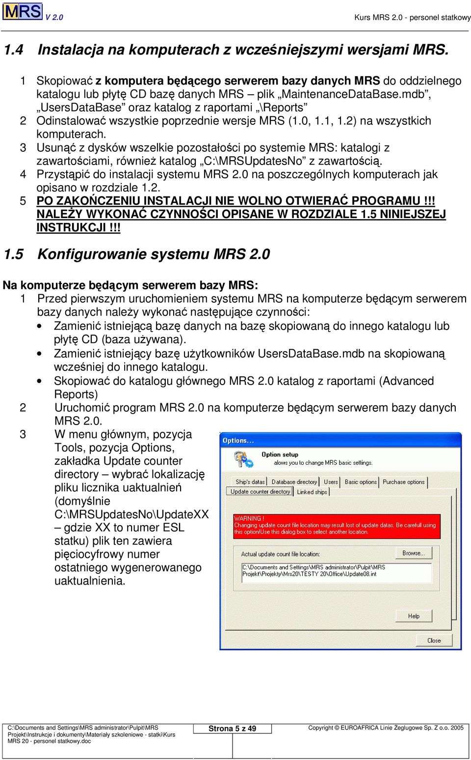 3 Usun z dysków wszelkie pozostałoci po systemie MRS: katalogi z zawartociami, równie katalog C:\MRSUpdatesNo z zawartoci. 4 Przystpi do instalacji systemu MRS 2.