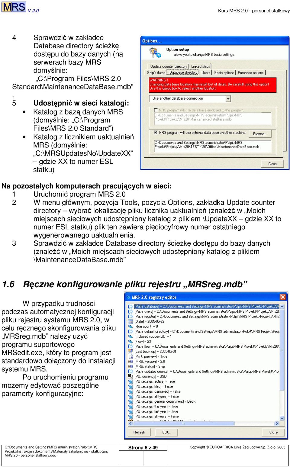 0 Standard ) Katalog z licznikiem uaktualnie MRS (domylnie: C:\MRSUpdatesNo\UpdateXX gdzie XX to numer ESL statku) Na pozostałych komputerach pracujcych w sieci: 1 Uruchomi program MRS 2.