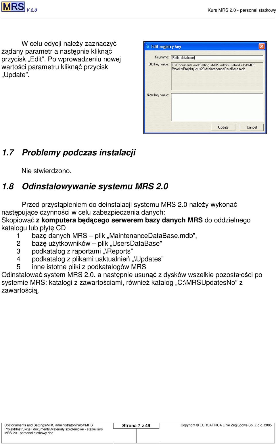 0 naley wykona nastpujce czynnoci w celu zabezpieczenia danych: Skopiowa z komputera bdcego serwerem bazy danych MRS do oddzielnego katalogu lub płyt CD 1 baz danych MRS plik MaintenanceDataBase.