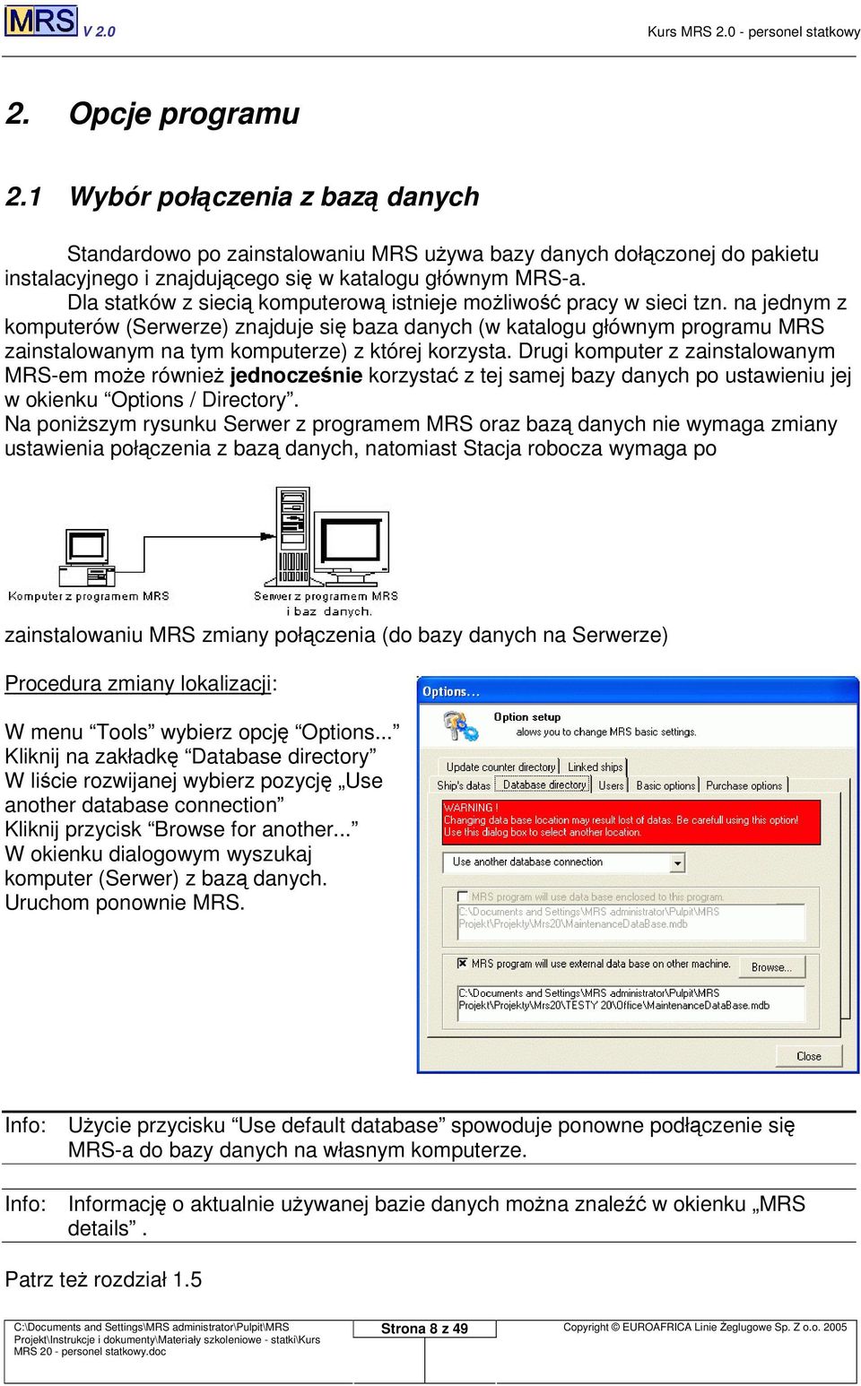 na jednym z komputerów (Serwerze) znajduje si baza danych (w katalogu głównym programu MRS zainstalowanym na tym komputerze) z której korzysta.