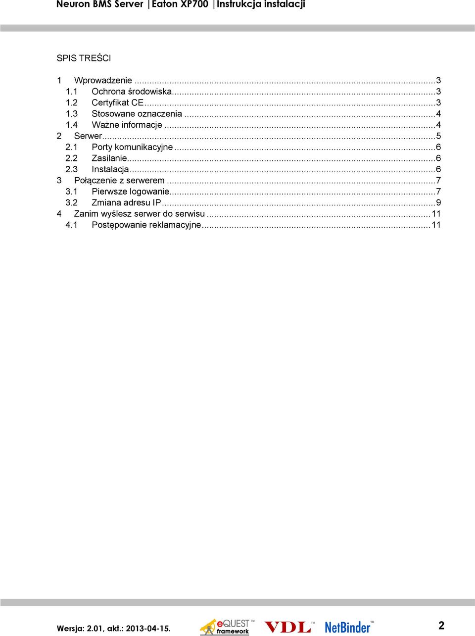 .. 6 3 Połączenie z serwerem... 7 3.1 Pierwsze logowanie... 7 3.2 Zmiana adresu IP.