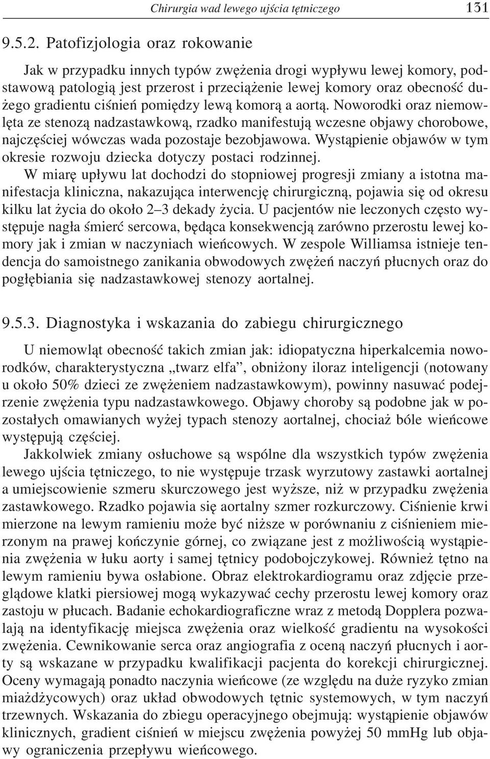 pomiêdzy lew¹ komor¹ a aort¹. Noworodki oraz niemowlêta ze stenoz¹ nadzastawkow¹, rzadko manifestuj¹ wczesne objawy chorobowe, najczêœciej wówczas wada pozostaje bezobjawowa.