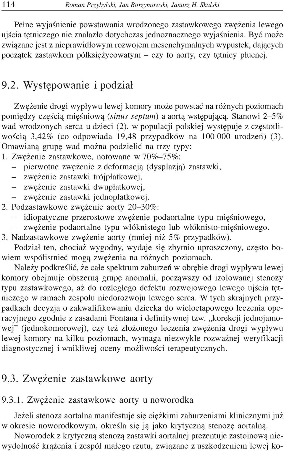 Wystêpowanie i podzia³ Zwê enie drogi wyp³ywu lewej komory mo e powstaæ na ró nych poziomach pomiêdzy czêœci¹ miêœniow¹ (sinus septum) a aort¹ wstêpuj¹c¹.