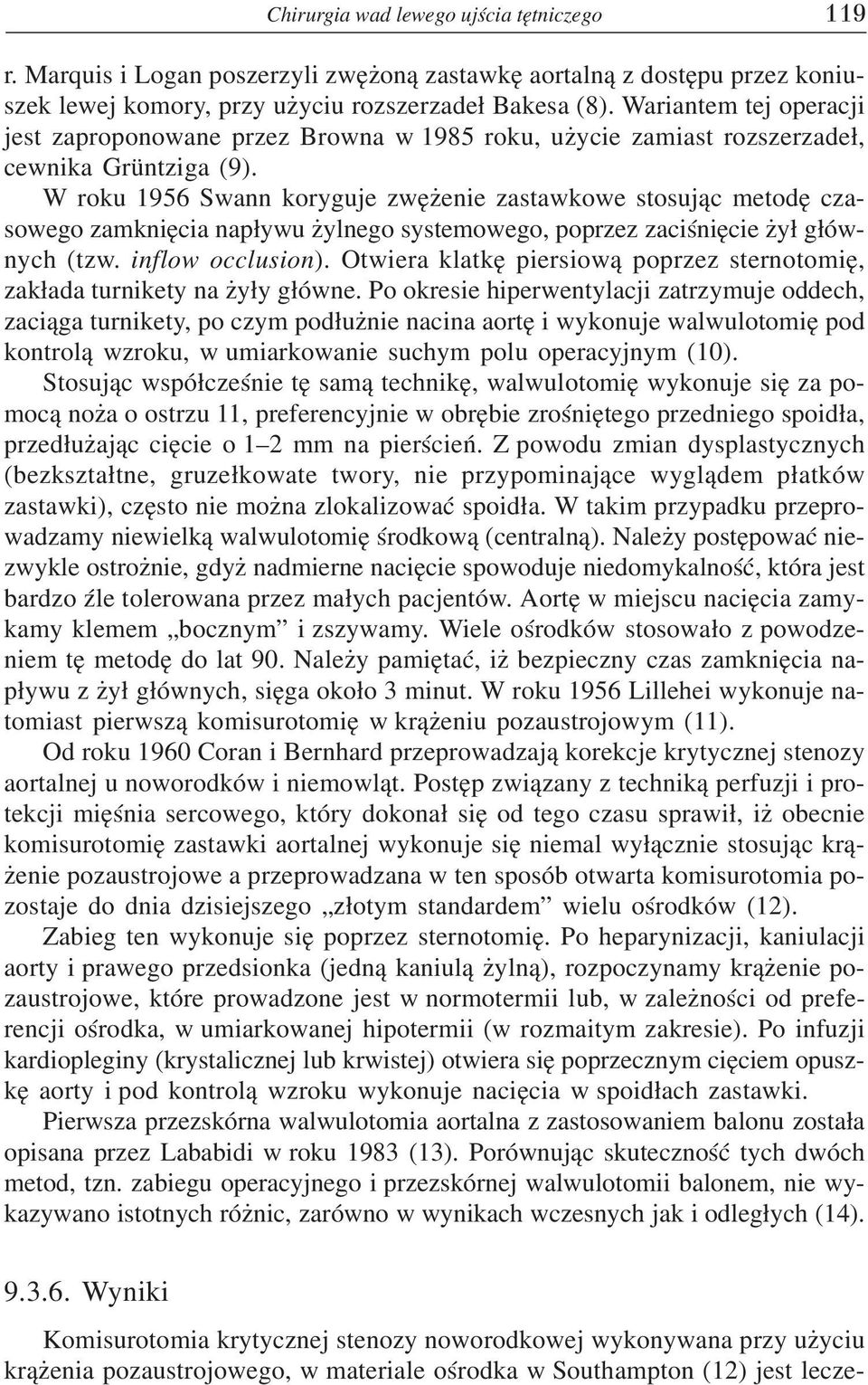 W roku 1956 Swann koryguje zwê enie zastawkowe stosuj¹c metodê czasowego zamkniêcia nap³ywu ylnego systemowego, poprzez zaciœniêcie y³ g³ównych (tzw. inflow occlusion).