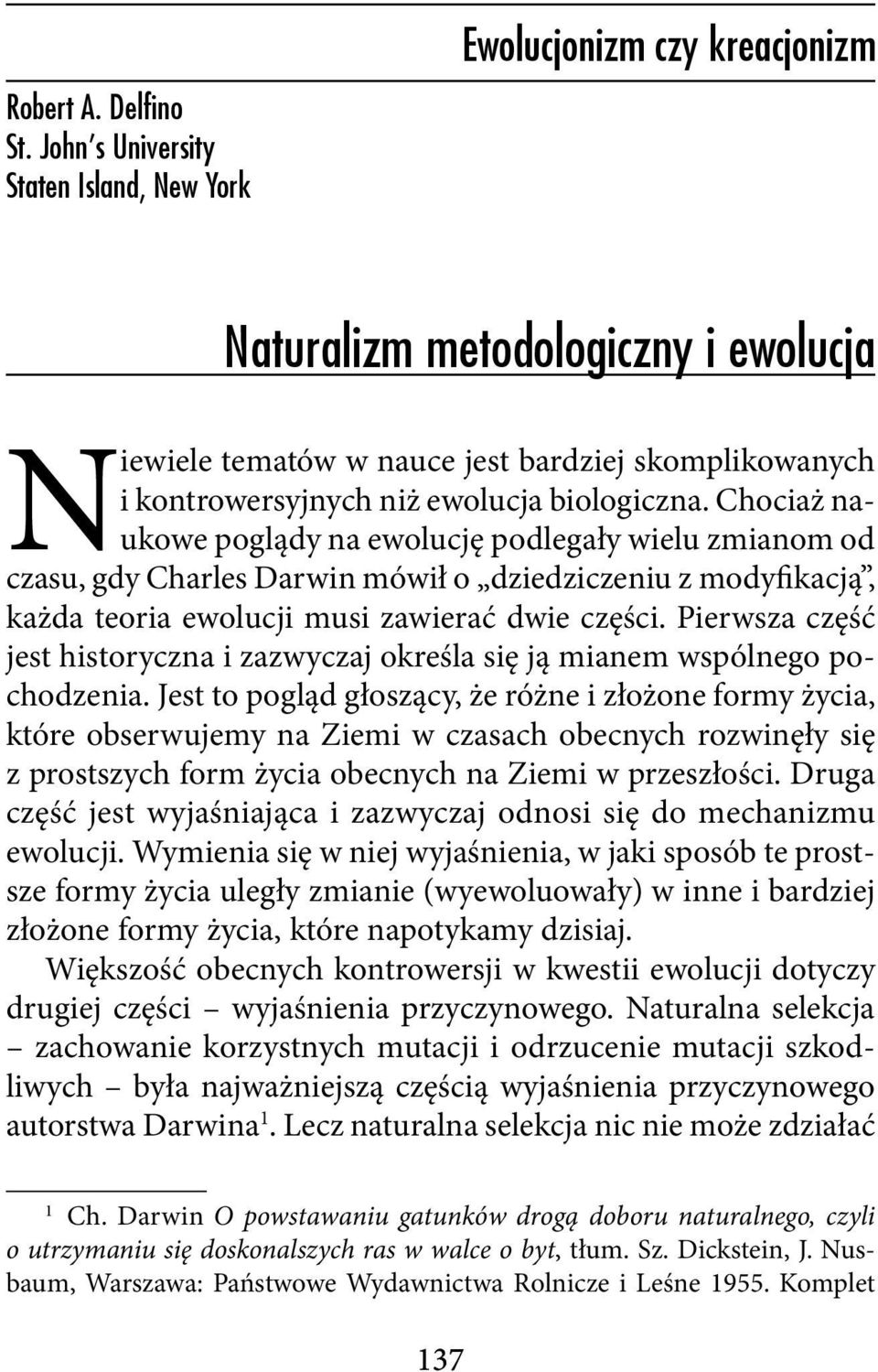 Pierwsza część jest historyczna i zazwyczaj określa się ją mianem wspólnego pochodzenia.