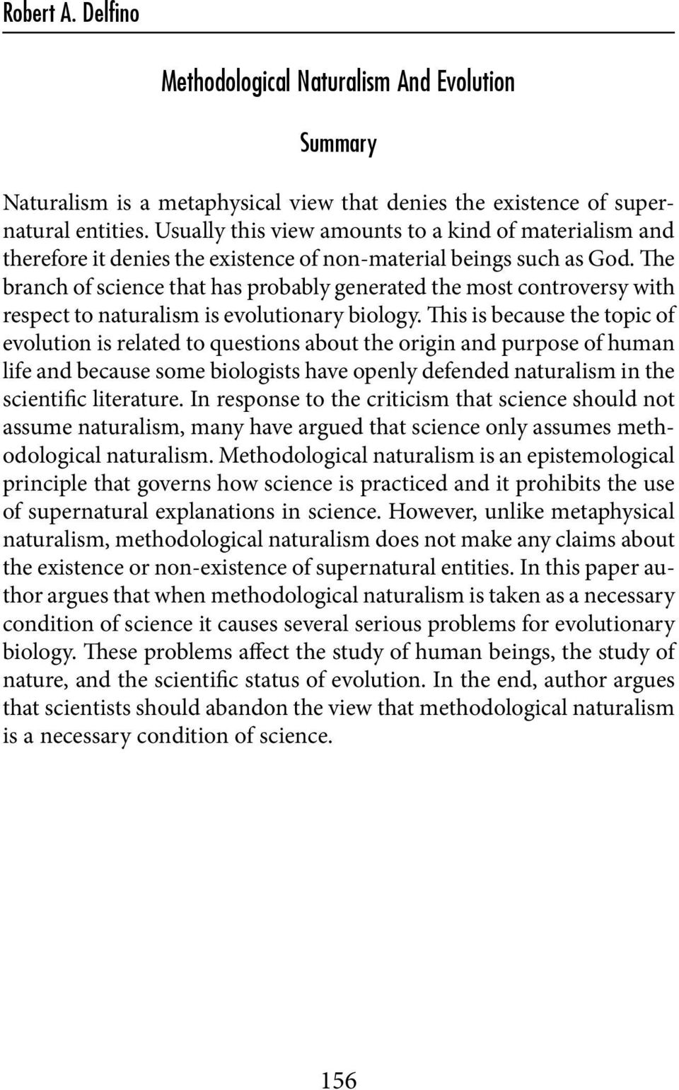 The branch of science that has probably generated the most controversy with respect to naturalism is evolutionary biology.