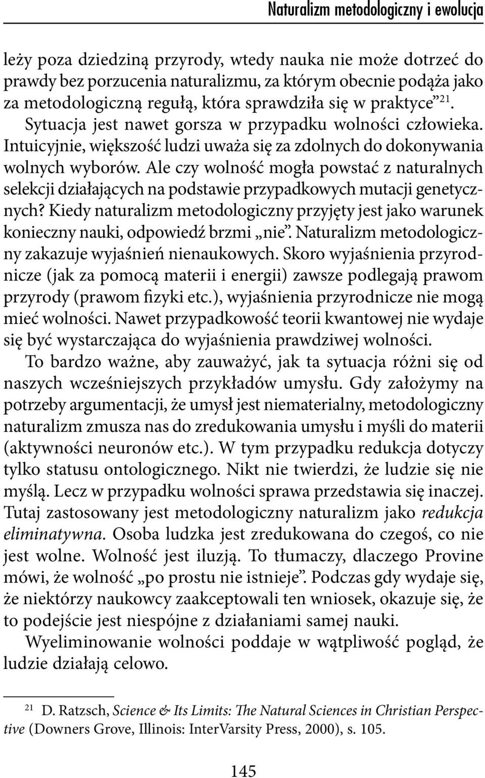 Ale czy wolność mogła powstać z naturalnych selekcji działających na podstawie przypadkowych mutacji genetycznych?