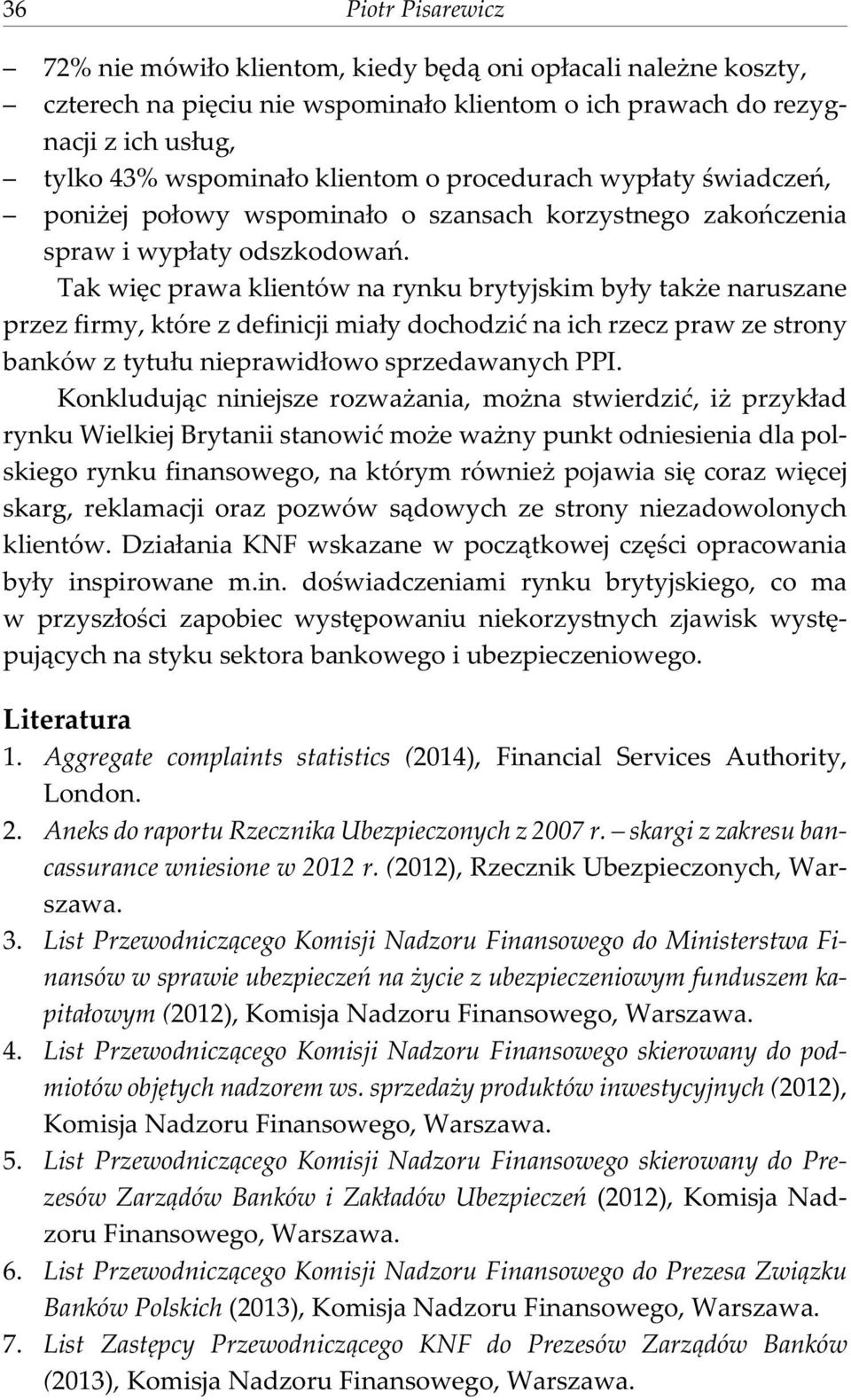 Tak wiêc prawa klientów na rynku brytyjskim by³y tak e naruszane przez firmy, które z definicji mia³y dochodziæ na ich rzecz praw ze strony banków z tytu³u nieprawid³owo sprzedawanych PPI.