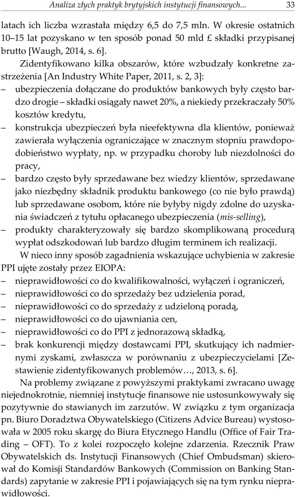 Zidentyfikowano kilka obszarów, które wzbudza³y konkretne zastrze enia [An Industry White Paper, 2011, s.