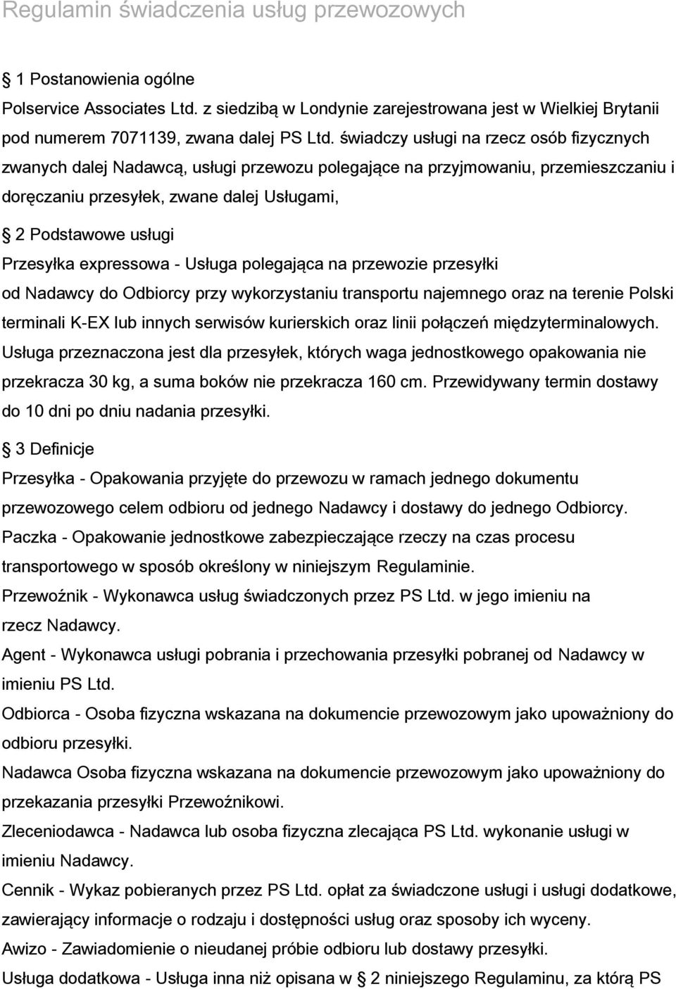 expressowa - Usługa polegająca na przewozie przesyłki od Nadawcy do Odbiorcy przy wykorzystaniu transportu najemnego oraz na terenie Polski terminali K-EX lub innych serwisów kurierskich oraz linii