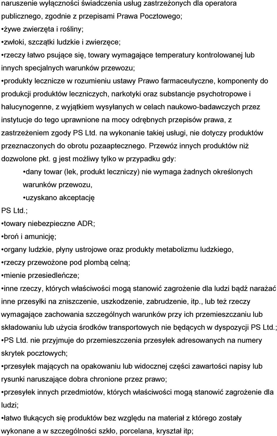 leczniczych, narkotyki oraz substancje psychotropowe i halucynogenne, z wyjątkiem wysyłanych w celach naukowo-badawczych przez instytucje do tego uprawnione na mocy odrębnych przepisów prawa, z