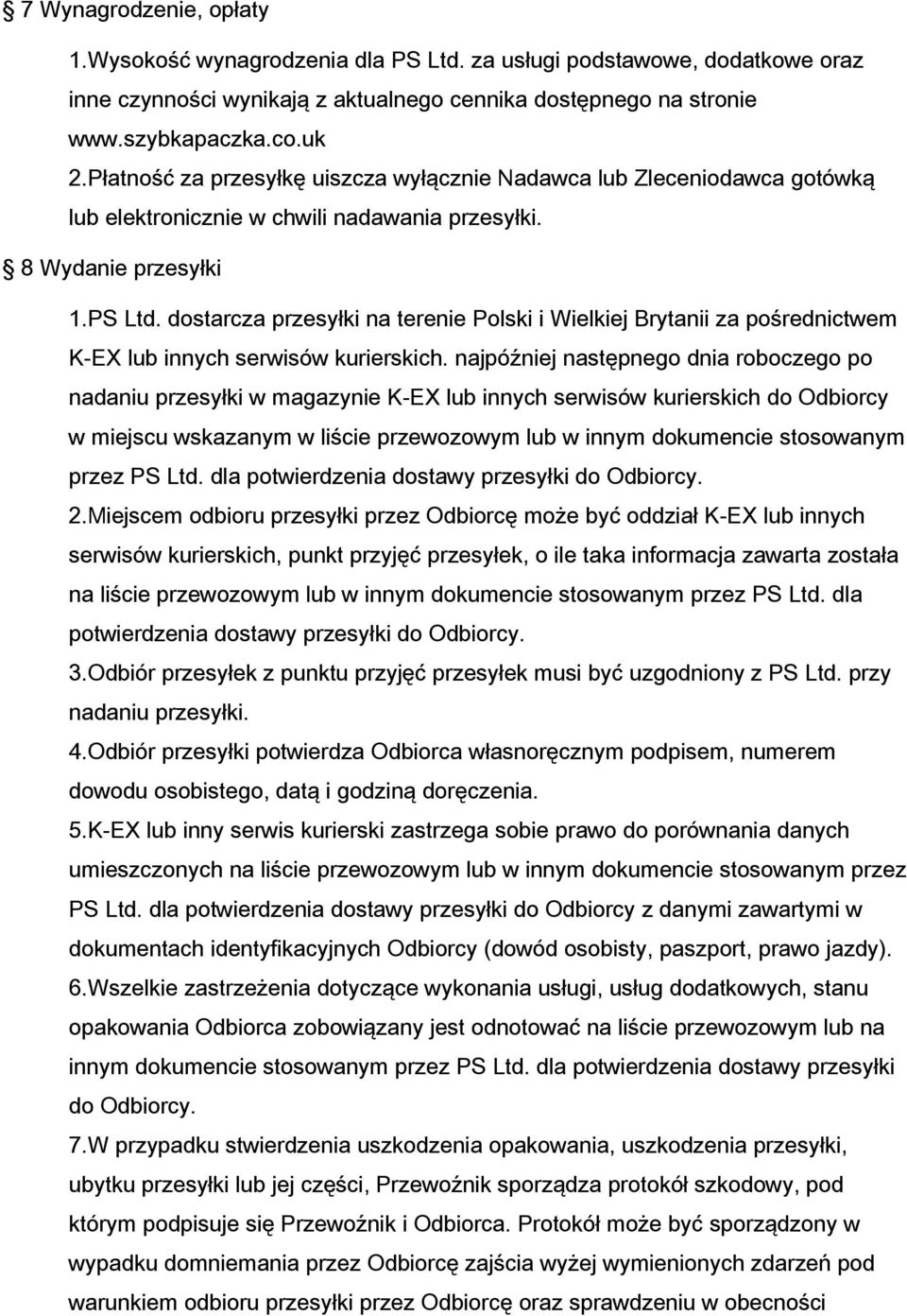 dostarcza przesyłki na terenie Polski i Wielkiej Brytanii za pośrednictwem K-EX lub innych serwisów kurierskich.