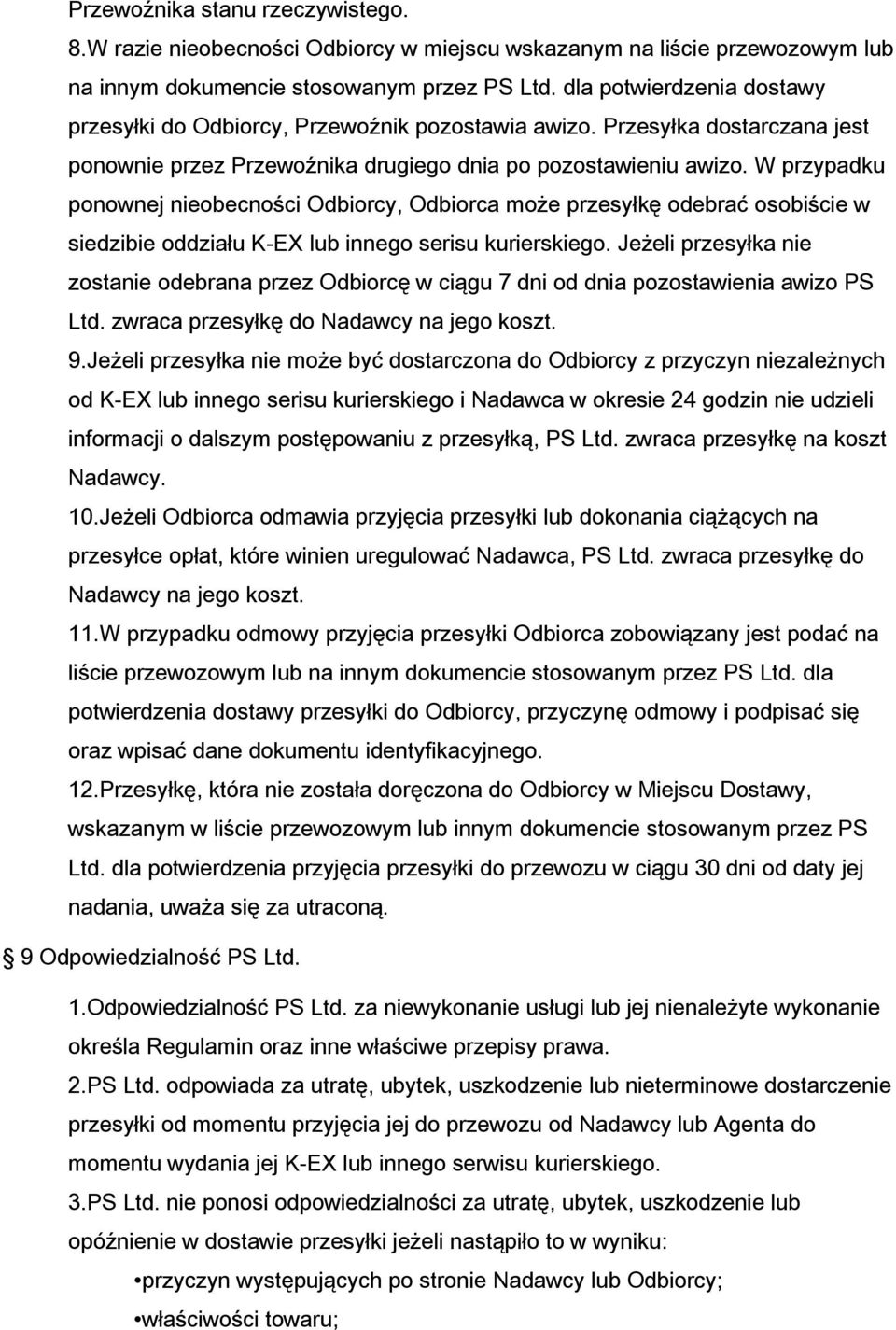 W przypadku ponownej nieobecności Odbiorcy, Odbiorca może przesyłkę odebrać osobiście w siedzibie oddziału K-EX lub innego serisu kurierskiego.