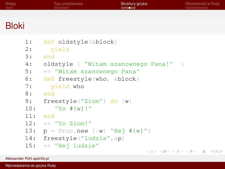 } 5: => Witam szanownego Pana 6: def freestyle(who, &block) 7: yield who 8: