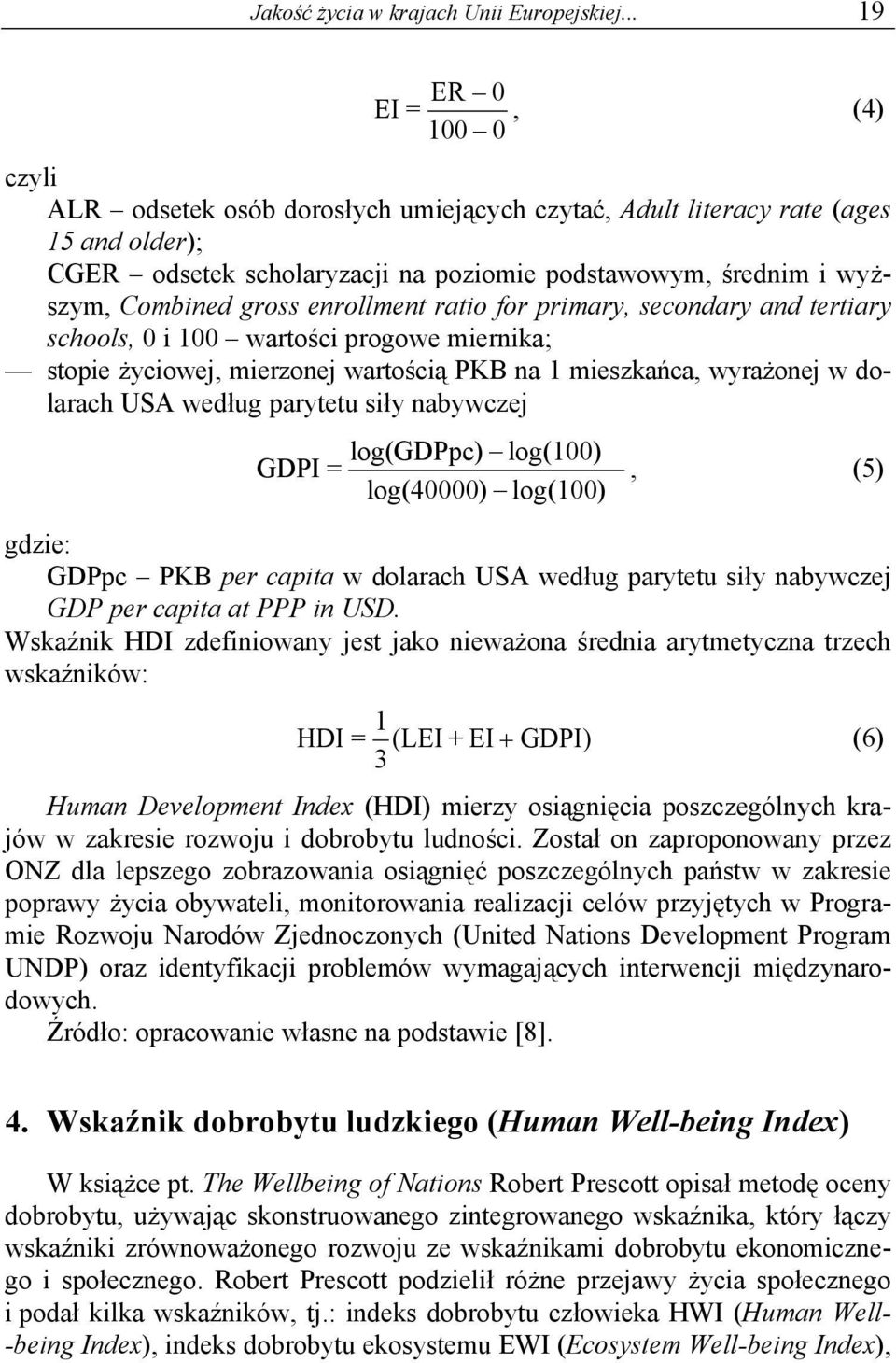 enrollment rato for prmary, secondary and tertary schools, 0 00 wartośc progowe mernka; stope życowej, merzonej wartoścą PKB na meszkańca, wyrażonej w dolarach USA według parytetu sły nabywczej GDPI