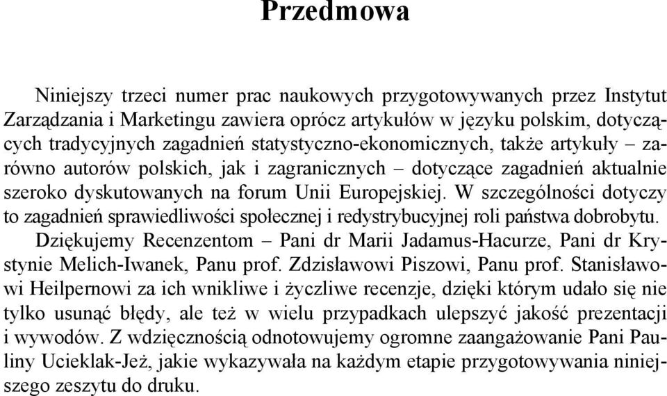 W szczególnośc dotyczy to zagadneń sprawedlwośc społecznej redystrybucyjnej rol państwa dobrobytu. Dzękujemy Recenzentom Pan dr Mar Jadamus-Hacurze, Pan dr Krystyne Melch-Iwanek, Panu prof.