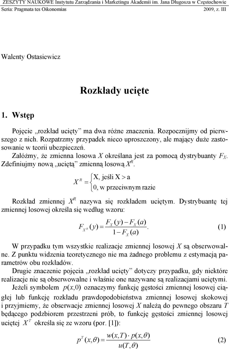 Załóżmy, że zmenna losowa X określana jest za pomocą dystrybuanty F X. Zdefnujmy nową ucętą zmenną losową X R. X, jeśl X > a R X 0, w przecwnym raze Rozkład zmennej X R nazywa sę rozkładem ucętym.