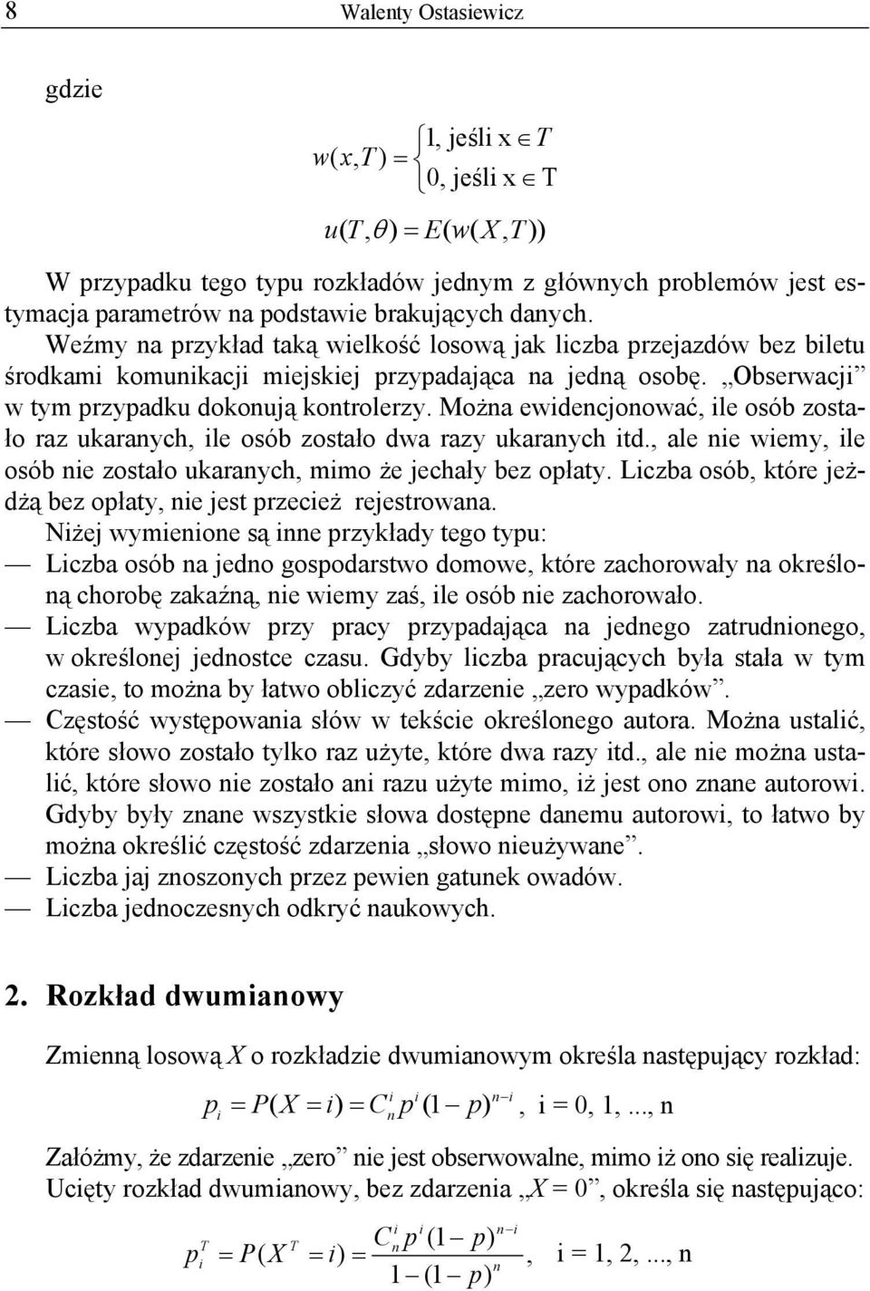 Można ewdencjonować, le osób zostało raz ukaranych, le osób zostało dwa razy ukaranych td., ale ne wemy, le osób ne zostało ukaranych, mmo że jechały bez opłaty.